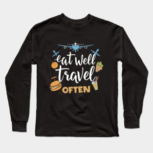 Eat Well Travel Often. Typography Long Sleeve T-Shirt